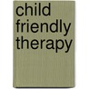 Child Friendly Therapy door Marcia Stern