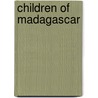 Children of Madagascar door Herbert F. Standing