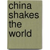 China Shakes The World by James Kynge