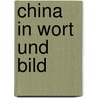 China in Wort Und Bild by J. Flad