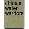 China's Water Warriors door Andrew C. Mertha