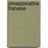 Chrestomathie Franaise by Unknown