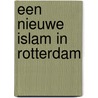 Een nieuwe islam in Rotterdam by K. Phalet
