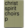 Christ Spirit Choirs P door Chilcott