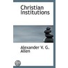 Christian Institutions door Alexander V.G. Allen
