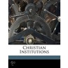 Christian Institutions door Alexander Viets Griswold Allen