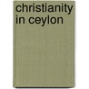 Christianity In Ceylon by Anonymous Anonymous
