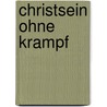 Christsein ohne Krampf door Lawrence J. Crabb