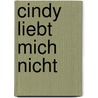 Cindy liebt mich nicht door Jochen-Martin Gutsch