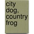 City Dog, Country Frog