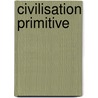 Civilisation Primitive door Fr�D�Ric Pascal De Brotonne