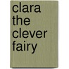 Clara The Clever Fairy by Moira Butterfield