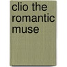 Clio The Romantic Muse by Theodore Ziolkowski