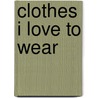 Clothes I Love to Wear door Cheryl Willis Hudson