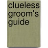 Clueless Groom's Guide door Peter van Dijk