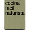 Cocina Facil Naturista door Choly Berreteaga