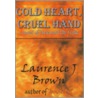 Cold Heart, Cruel Hand by Laurence J. Brown
