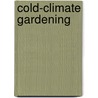 Cold-Climate Gardening by Lewis Hill