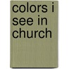 Colors I See in Church by Julie Stiegemeyer