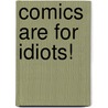 Comics Are for Idiots! by Johnny Ryan