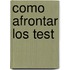 Como Afrontar Los Test