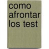Como Afrontar Los Test by Ana Sebastian