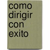 Como Dirigir Con Exito by Domenec Biosca