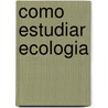 Como Estudiar Ecologia door Juan Lazara
