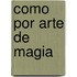 Como Por Arte de Magia