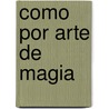 Como Por Arte de Magia door -. Astvan Ramb
