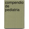 Compendio de Pediatria door Roberto Morano