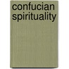 Confucian Spirituality door Tu Weiming