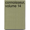 Connoisseur, Volume 14 by Anonymous Anonymous