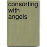 Consorting With Angels door Deryn Rees-Jones