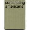 Constituting Americans door Priscilla Wald