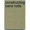 Constructing Cane Rods door Ray Gould