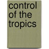Control of the Tropics door Benjamin Kidd