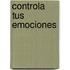 Controla Tus Emociones