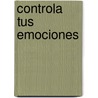 Controla Tus Emociones door Ronald T. Potter-Efron