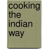Cooking The Indian Way door Vijay Madavan