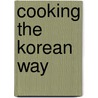 Cooking the Korean Way door Okwha Chung