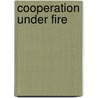 Cooperation Under Fire door Jeffrey W. Legro