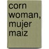 Corn Woman, Mujer Maiz