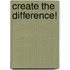 Create The Difference!