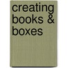 Creating Books & Boxes door Benjamin D. Rinehart
