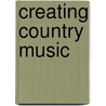 Creating Country Music door Richard Peterson