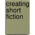 Creating Short Fiction