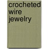 Crocheted Wire Jewelry door Arline M. Fisch