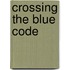 Crossing The Blue Code