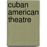 Cuban American Theatre by Uva A. Clavijo